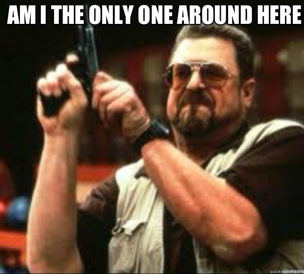 Am i the only one around here - Angey Walter