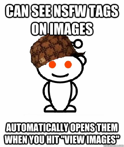 can see nsfw tags on images automatically opens them when yo - Scumbag Reddit
