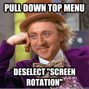 pull down top menu deselect screen rotation - Condescending Wonka