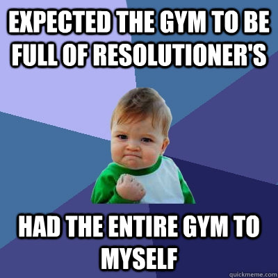 expected the gym to be full of resolutioners had the entire - Success Kid
