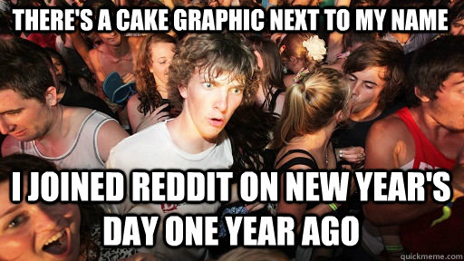 theres a cake graphic next to my name i joined reddit on ne - Sudden Clarity Clarence