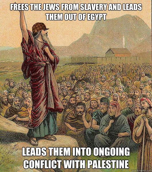 frees the jews from slavery and leads them out of egypt lead - Scumbag Moses