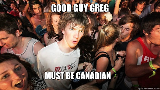 good guy greg must be canadian - Sudden Clarity Clarence