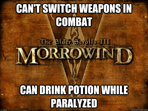 cant switch weapons in combat can drink potion while paraly - Morrowind Logic