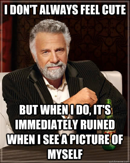 i dont always feel cute but when i do its immediately rui - The Most Interesting Man In The World