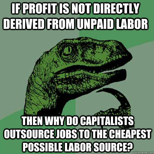 if profit is not directly derived from unpaid labor then why - Philosoraptor