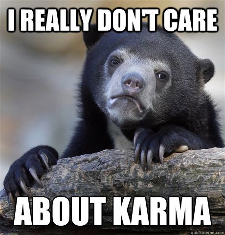 i really dont care about karma caption 3 goes here - Confession Bear