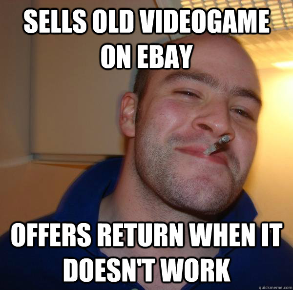 sells old videogame on ebay offers return when it doesnt wo - Good Guy Greg