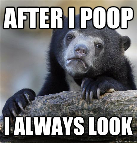 after i poop i always look - Confession Bear