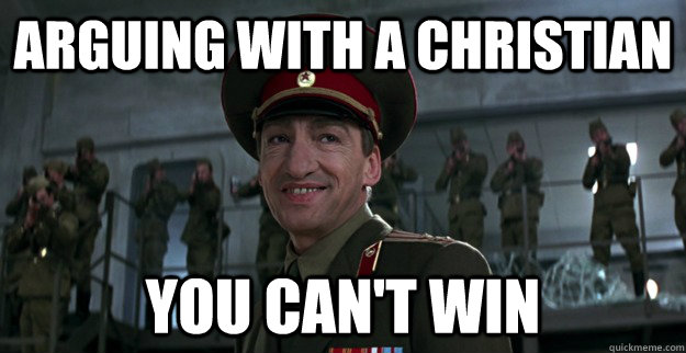 arguing with a christian you cant win - Unimpressed Ourumov