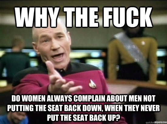 why the fuck do women always complain about men not putting - Annoyed Picard HD
