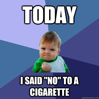 today i said no to a cigarette - Success Kid