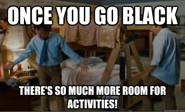 once you go black theres so much more room for activities - Stepbrothers Activities