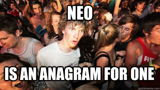 neo is an anagram for one - Sudden Clarity Clarence