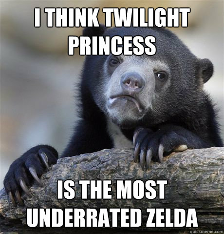 i think twilight princess is the most underrated zelda - Confession Bear
