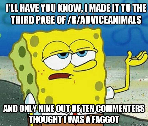 ill have you know i made it to the third page of radvice - How tough am I