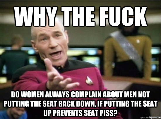 why the fuck do women always complain about men not putting - Annoyed Picard HD
