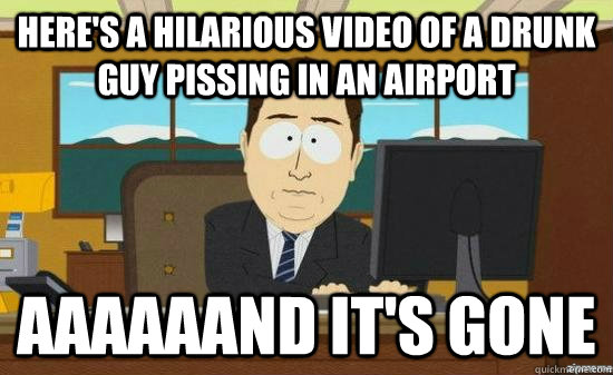 heres a hilarious video of a drunk guy pissing in an airpor - AAAAAAND ITS GONE