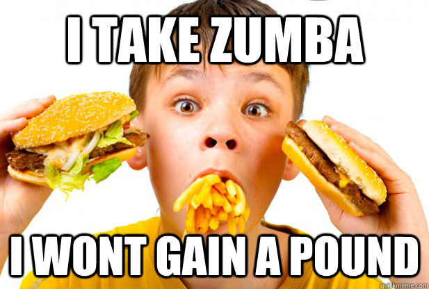 i take zumba i wont gain a pound -