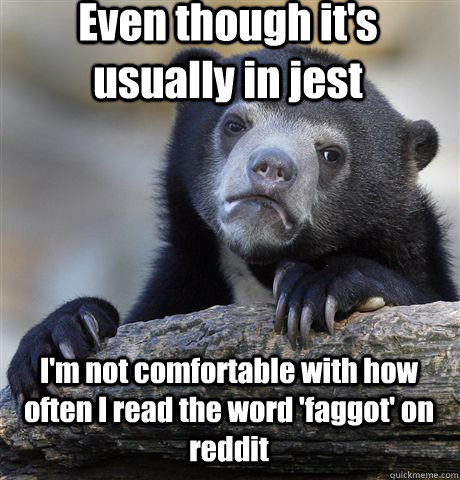 even though its usually in jest im not comfortable with ho - Confession Bear