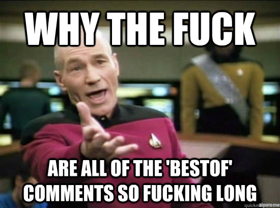 why the fuck are all of the bestof comments so fucking lon - Annoyed Picard HD