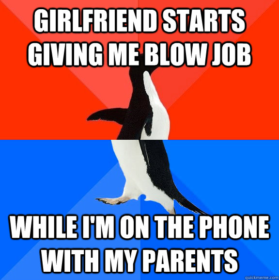 girlfriend starts giving me blow job while im on the phone - Socially Awesome Awkward Penguin