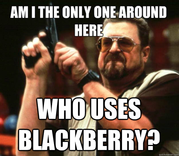 who uses blackberry - angry Walter
