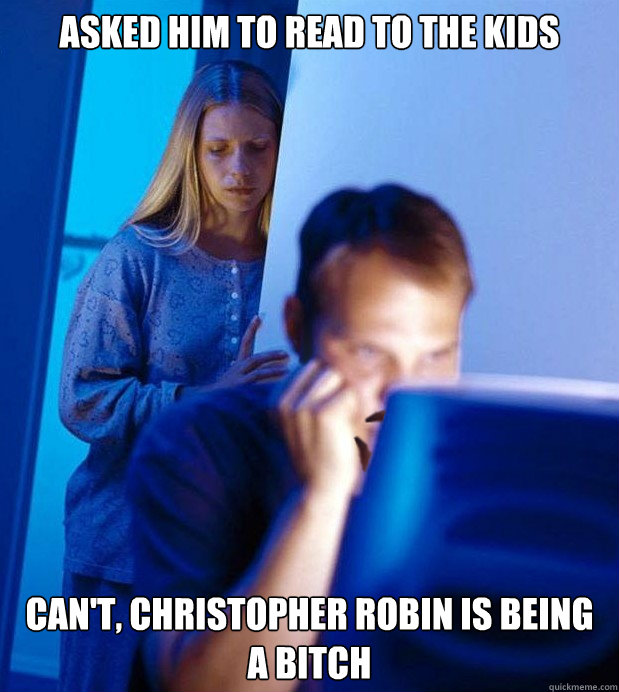asked him to read to the kids cant christopher robin is be - Redditors wife on the end of No-Shave November