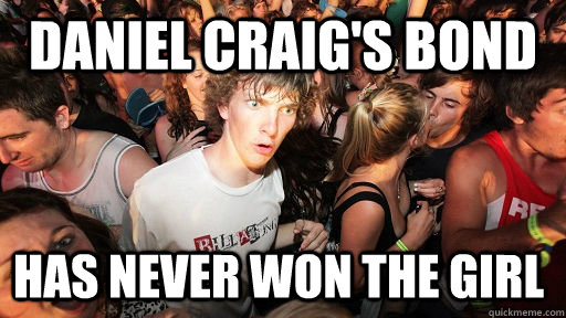daniel craigs bond has never won the girl - Sudden Clarity Clarence