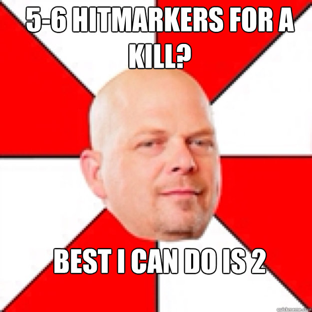 56 hitmarkers for a kill best i can do is 2 - pawn stars