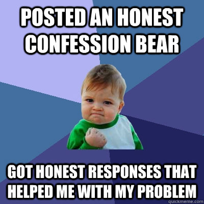 posted an honest confession bear got honest responses that h - Success Kid