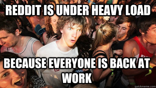 reddit is under heavy load because everyone is back at work - Sudden Clarity Clarence