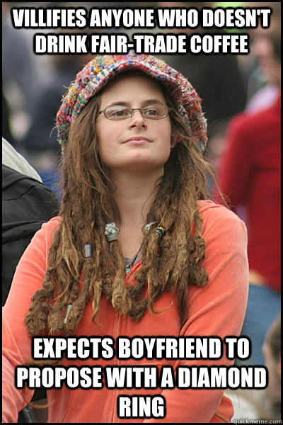 villifies anyone who doesnt drink fairtrade coffee expects - College Liberal