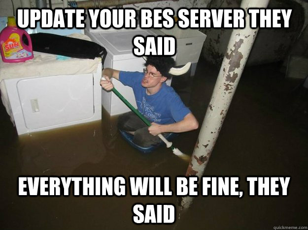 update your bes server they said everything will be fine th - Do the laundry they said