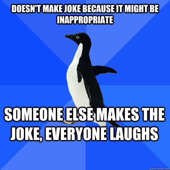 doesnt make joke because it might be inappropriate someone - Socially Awkward Penguin