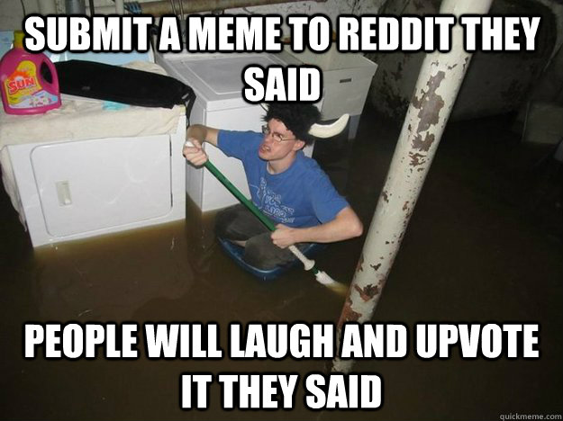 submit a meme to reddit they said people will laugh and upvo - Do the laundry they said