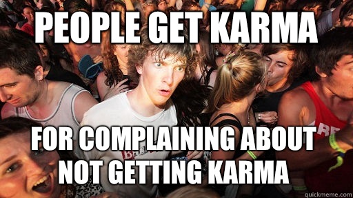 People get karma For complaining about not getting karma - Sudden Clarity Clarence