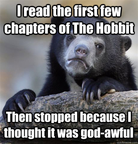 i read the first few chapters of the hobbit then stopped bec - Confession Bear