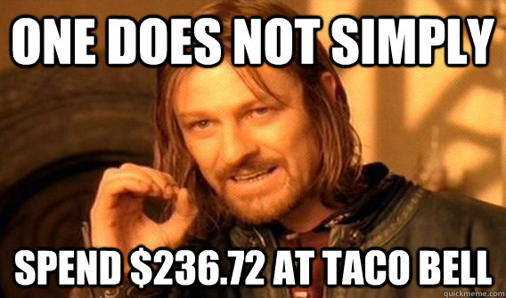 one does not simply spend 23672 at taco bell - ONE DOES NOT SIMPLY SLIDE TO ULOCK
