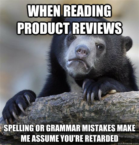 when reading product reviews spelling or grammar mistakes ma - Confession Bear