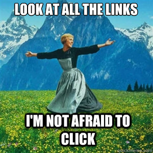look at all the links im not afraid to click - And look at all the fucks I give