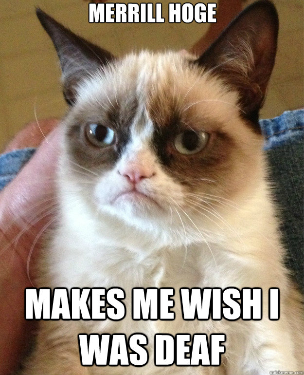 merrill hoge makes me wish i was deaf - Grumpy Cat