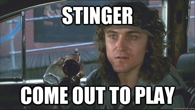 stinger come out to play -