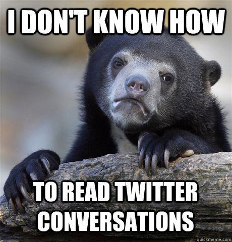 i dont know how to read twitter conversations - Confession Bear