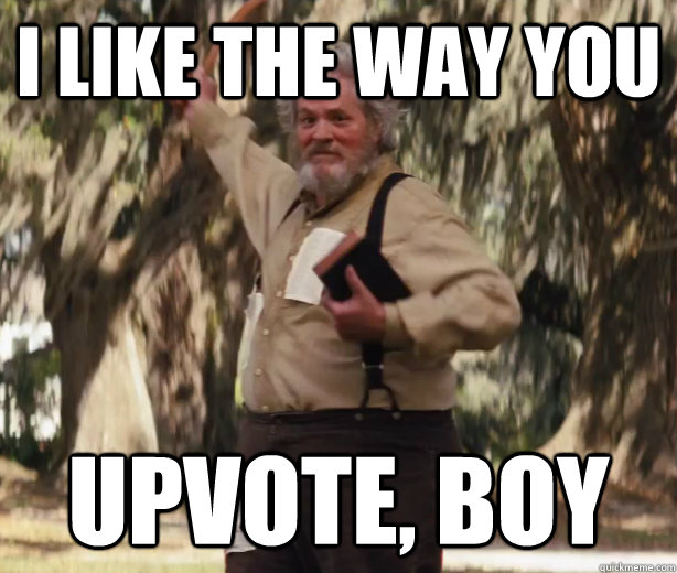 i like the way you upvote boy - I like the way you boy.