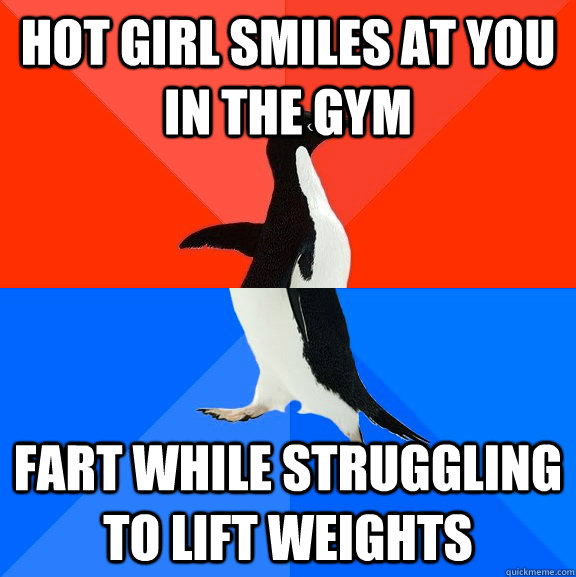 hot girl smiles at you in the gym fart while struggling to l - Socially Awesome Awkward Penguin