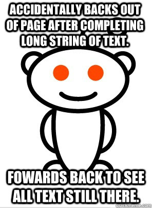 accidentally backs out of page after completing long string - GGR Good Guy Reddit