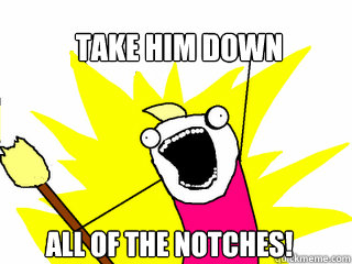 take him down all of the notches - All The Things
