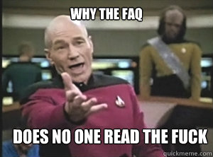 why the faq does no one read the fuck - Annoyed Picard