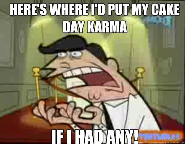 heres where id put my cake day karma if i had any - Fairly Odd Parents